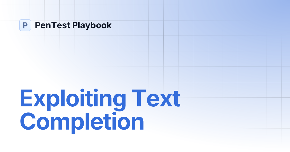 Exploiting Text Completion | PenTest Playbook