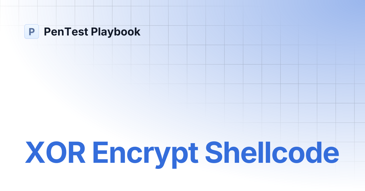 XOR Encrypt Shellcode | PenTest Playbook